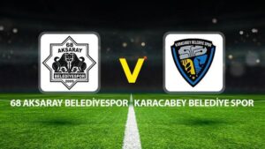 68 Aksaray Belediyespor Karacabey Belediye Spor maçı ne vakit saat kaçta hangi kanalda?