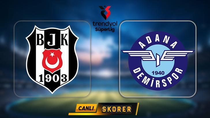 Beşiktaş ve Adana Demirspor Maçı Ayrıntıları