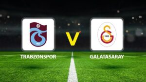 Trabzonspor – Galatasaray Maçı Önizlemesi ve Analizi