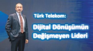 AHENK BEYAZIT: Fiber ve 5G Dönüşümünde Türkiye’nin Dijital Geleceğine Yatırım Taahhüdü