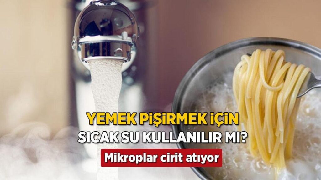 Sıcak musluk suyu yemeğe katılmaz! Hızlı olmak için yaptık, fark etmeden karışıyor
