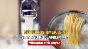 Sıcak musluk suyu yemeğe katılmaz! Hızlı olmak için yaptık, fark etmeden karışıyor