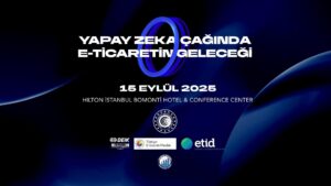 Türkiye E-Ticaret Zirvesi 2025: Rekabet, Regülasyon ve Tüketici Deneyimini Şekillendiren Kapsamlı Oturumlar